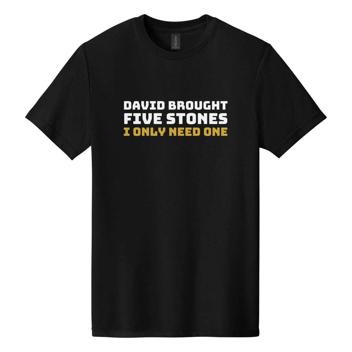 David Brought Five Stones. I Only Need One tee in Pitch Black, Bungee font, White + Metallic Gold ink