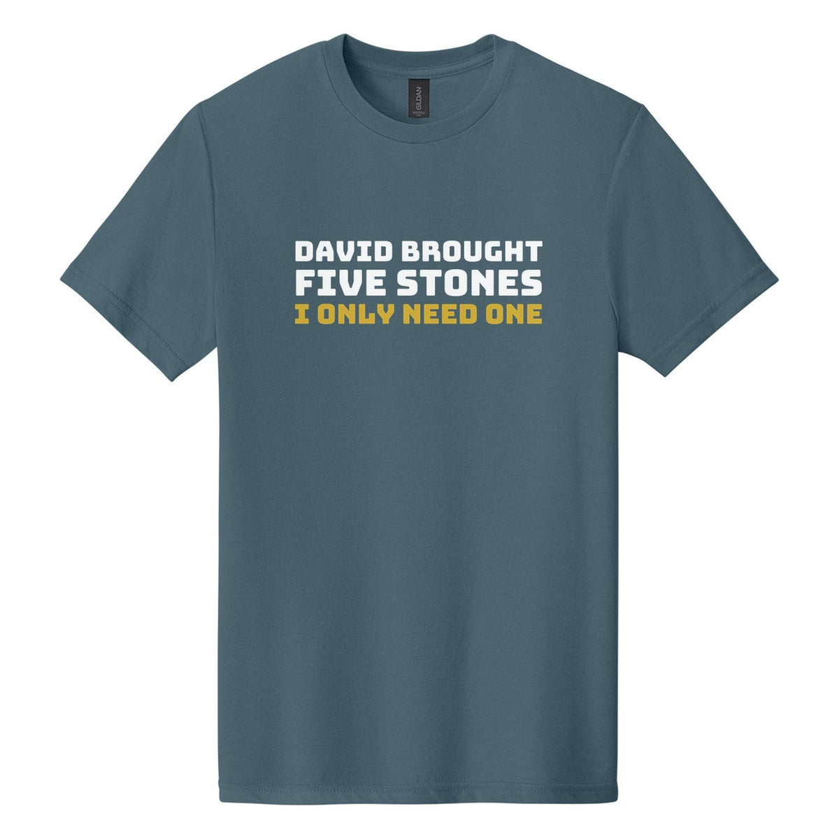 David Brought Five Stones. I Only Need One tee in Steel Blue, Bungee font, White + Metallic Gold ink