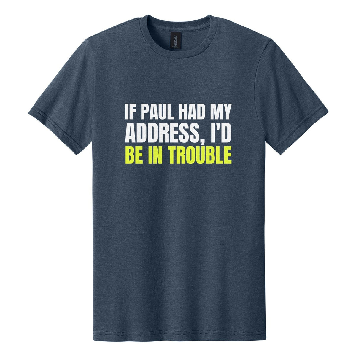 If Paul Had My Address, I'd Be in Trouble tee in Navy Mist, Anton font, White + Neon Yellow ink