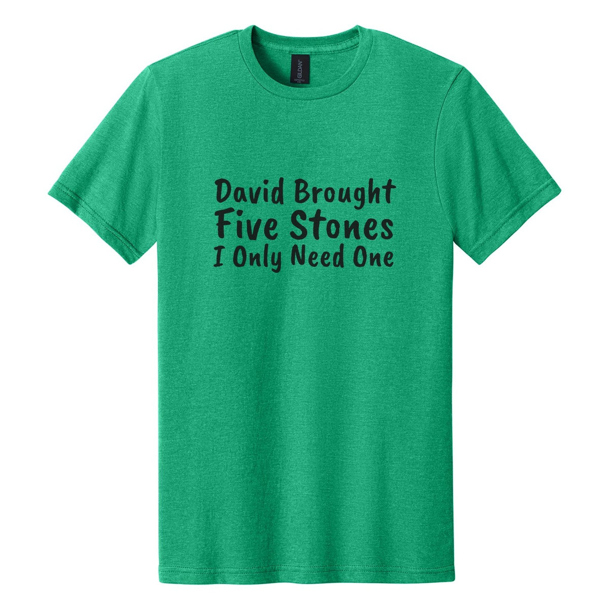 David Brought Five Stones. I Only Need One tee in Kelly Mist, Caveat Brush font, Black ink
