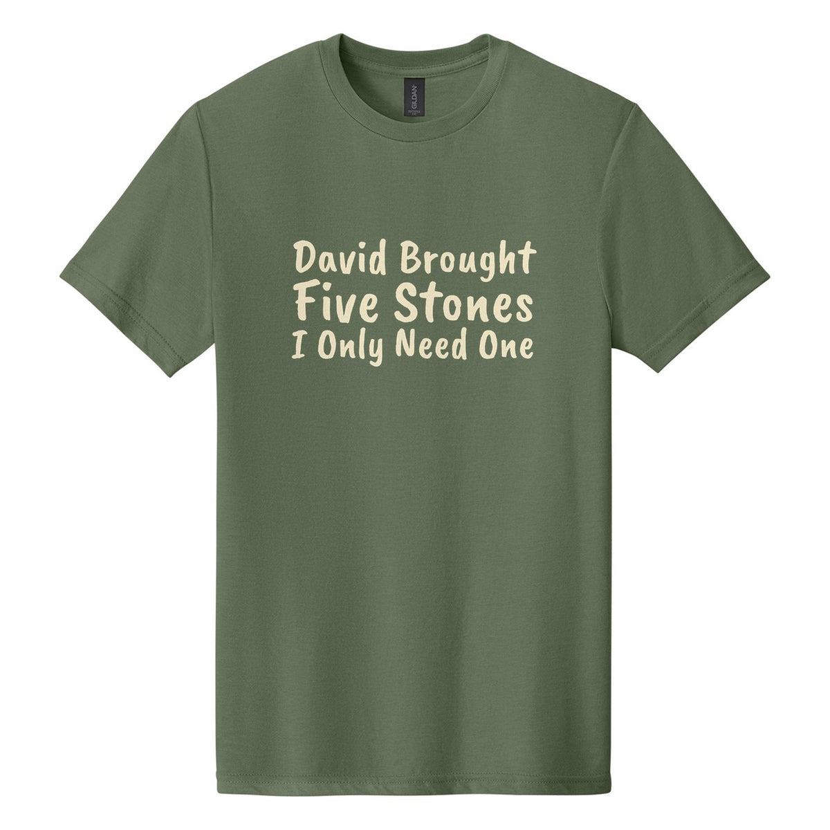 David Brought Five Stones. I Only Need One tee in Cactus, Caveat Brush font, Cream ink