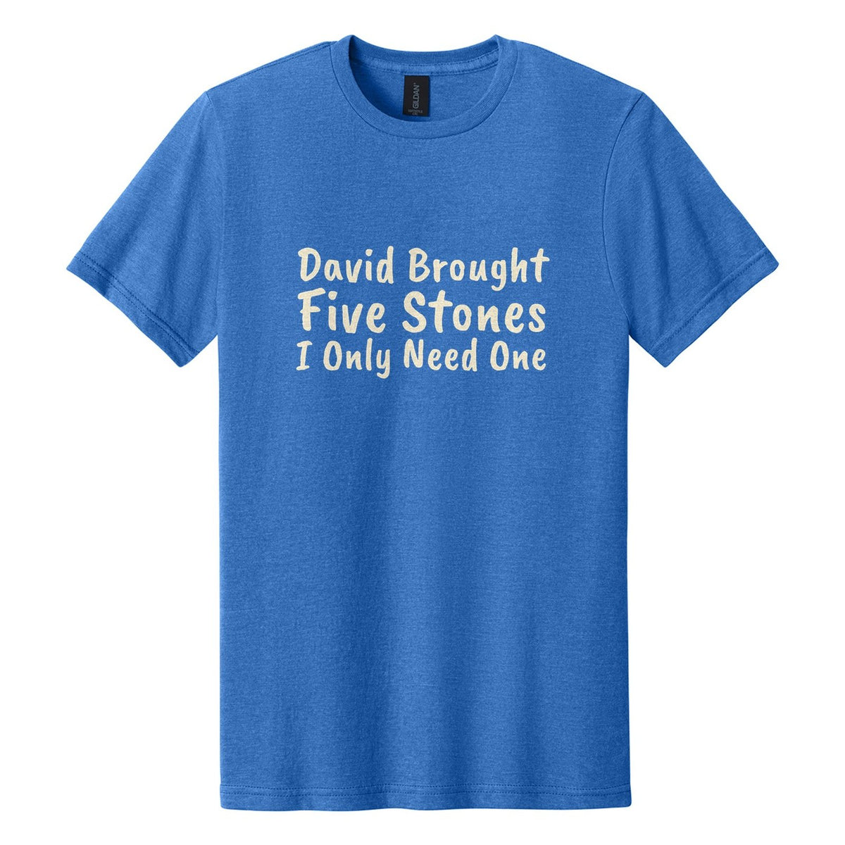 David Brought Five Stones. I Only Need One tee in Royal Mist, Caveat Brush font, Cream ink