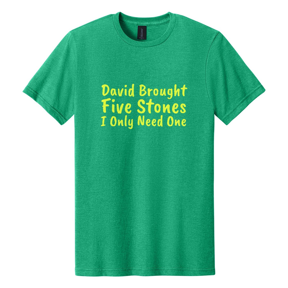 David Brought Five Stones. I Only Need One tee in Kelly Mist, Caveat Brush font, Neon Yellow ink