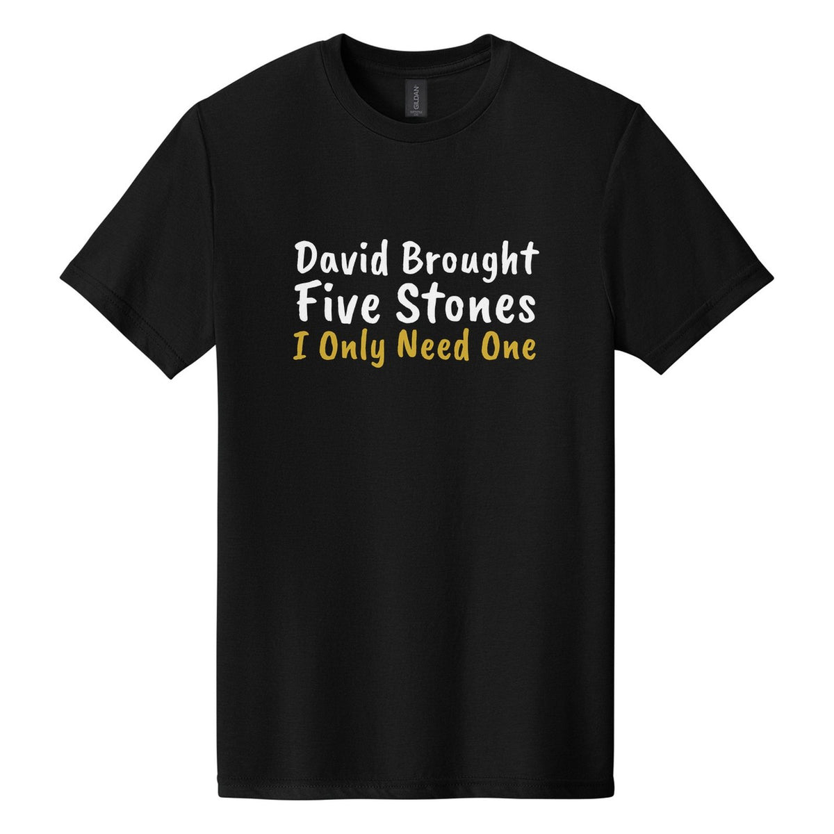 David Brought Five Stones. I Only Need One tee in Pitch Black, Caveat Brush font, White + Metallic Gold ink