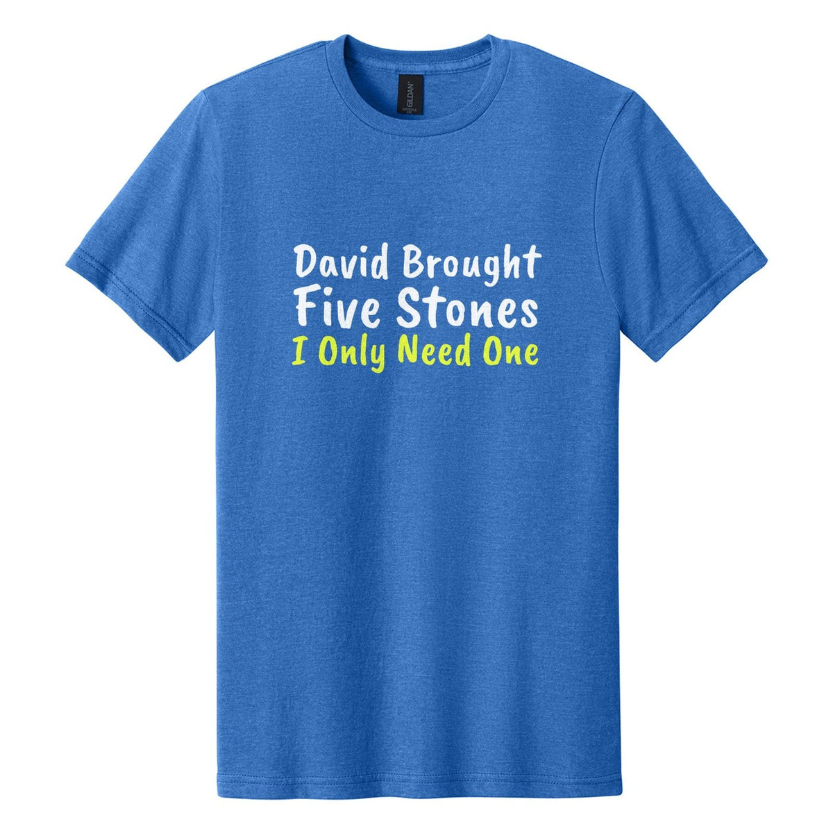 David Brought Five Stones. I Only Need One tee in Royal Mist, Caveat Brush font, White + Neon Yellow ink