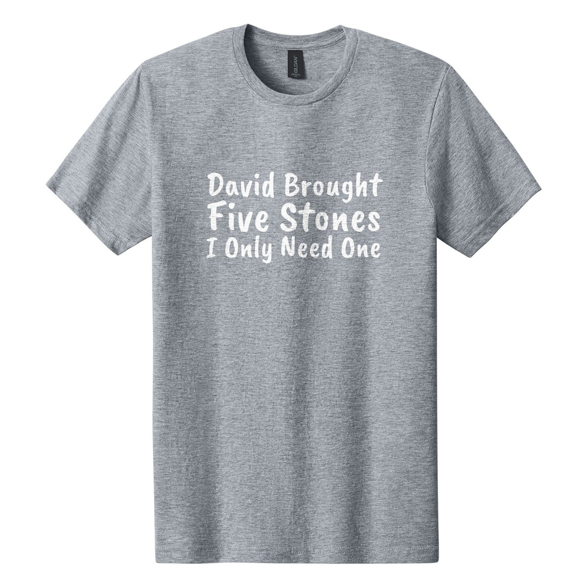David Brought Five Stones. I Only Need One tee in Ring Spun Sport Grey, Caveat Brush font, White ink
