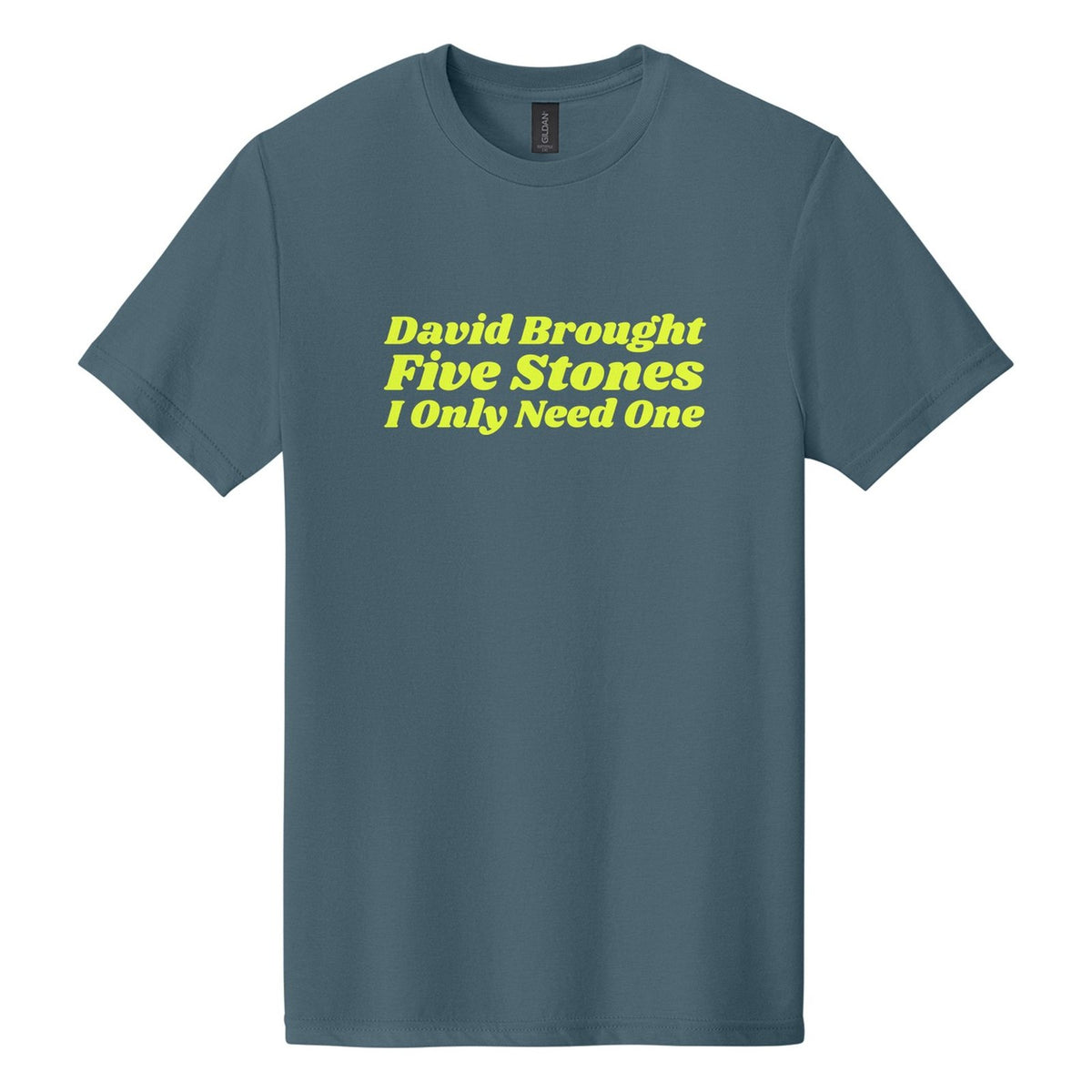 David Brought Five Stones. I Only Need One tee in Steel Blue, Shrikhand font, Neon Yellow ink