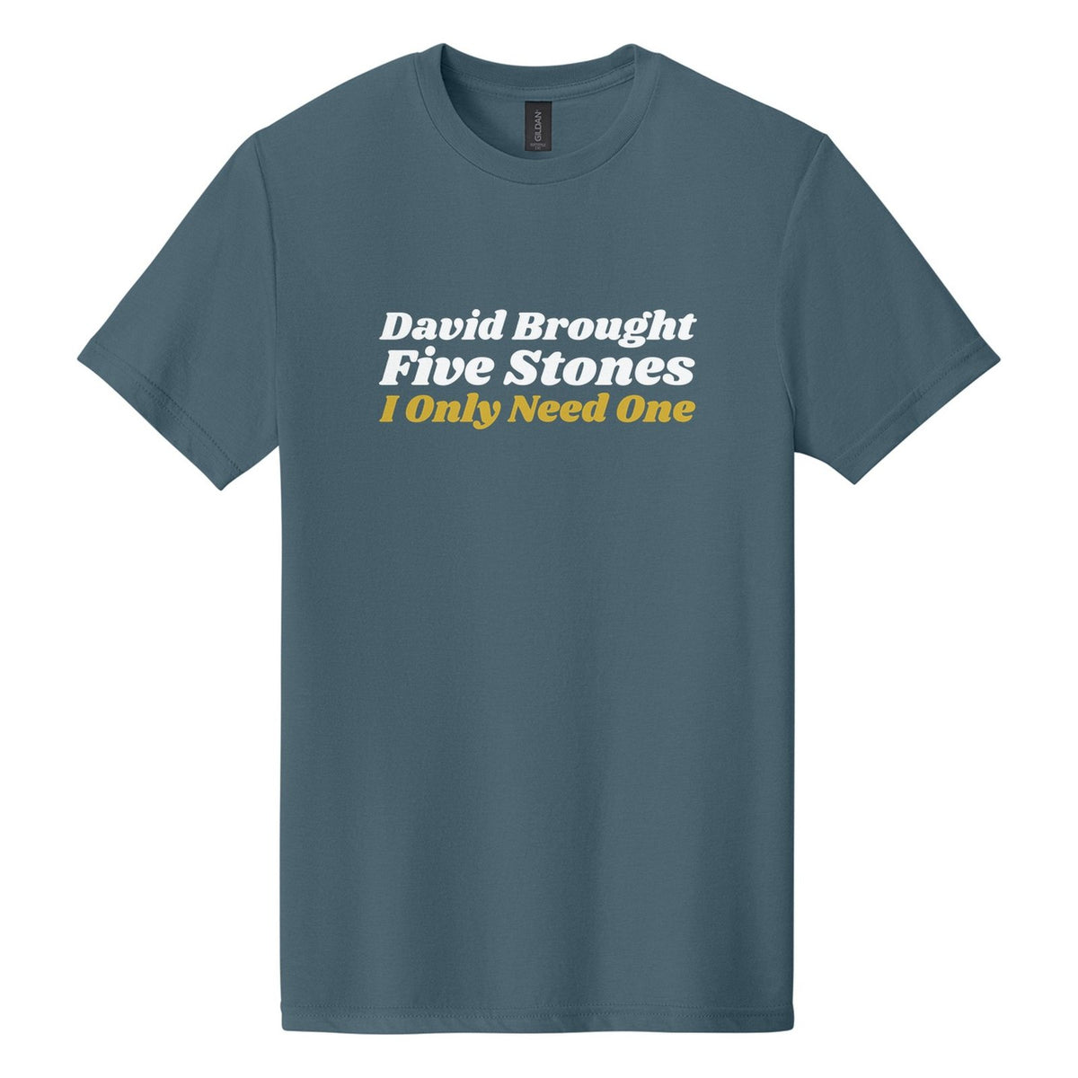 David Brought Five Stones. I Only Need One tee in Steel Blue, Shrikhand font, White + Metallic Gold ink