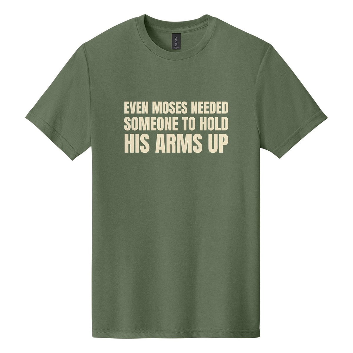 Even Moses Needed Someone to Hold His Arms Up tee in Cactus, Anton font, Cream ink