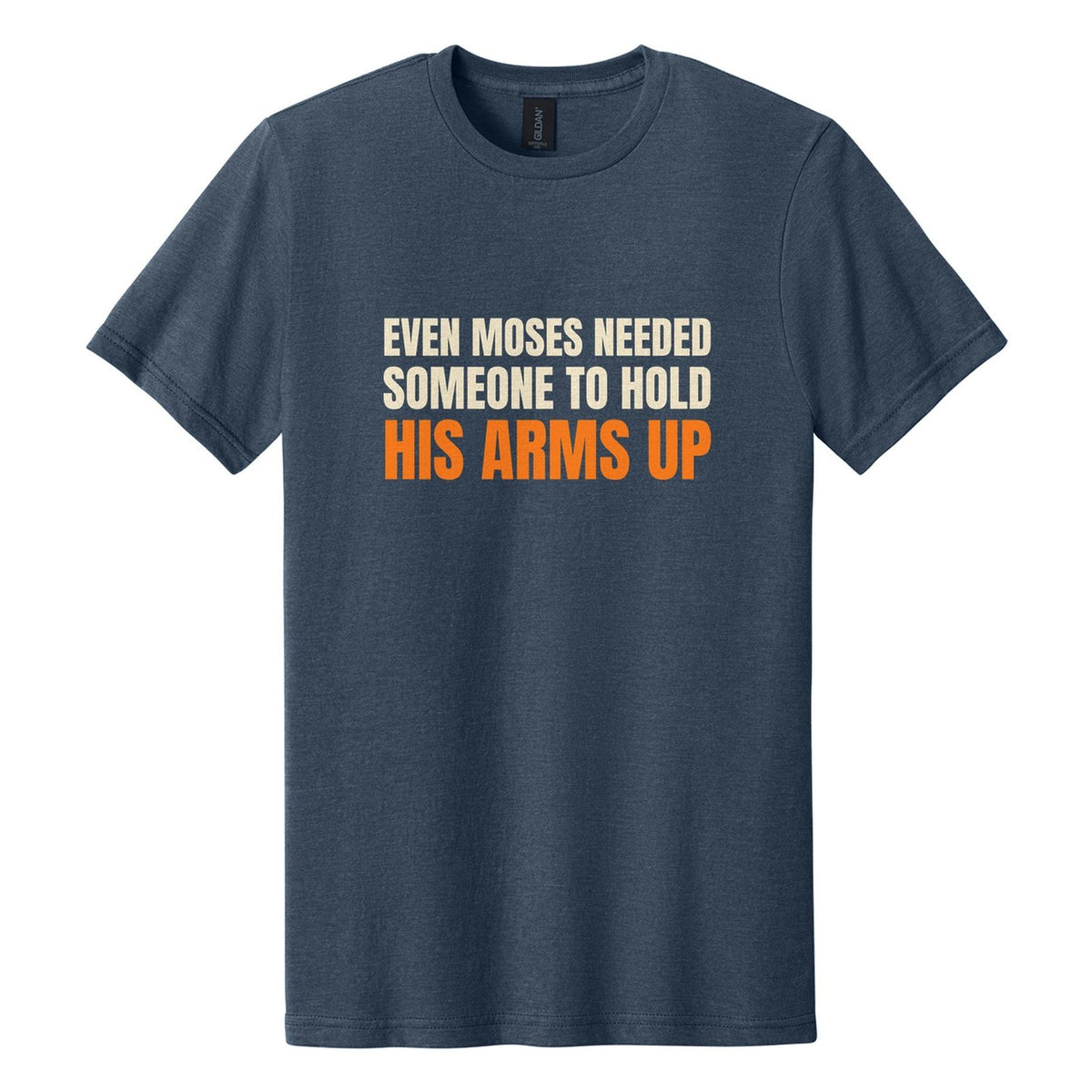 Even Moses Needed Someone to Hold His Arms Up tee in Navy Mist, Anton font, Cream + Orange ink