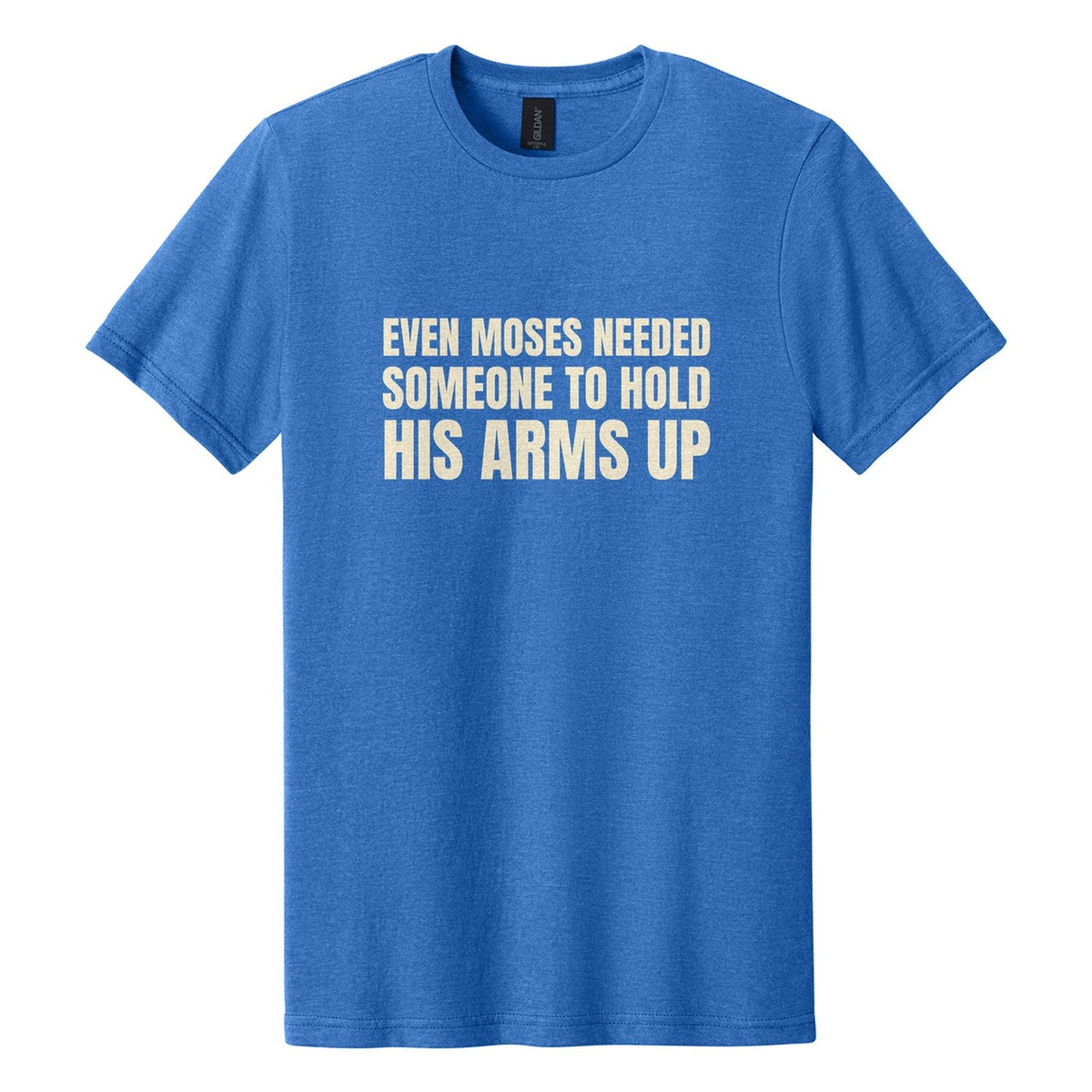 Even Moses Needed Someone to Hold His Arms Up tee in Royal Mist, Anton font, Cream ink