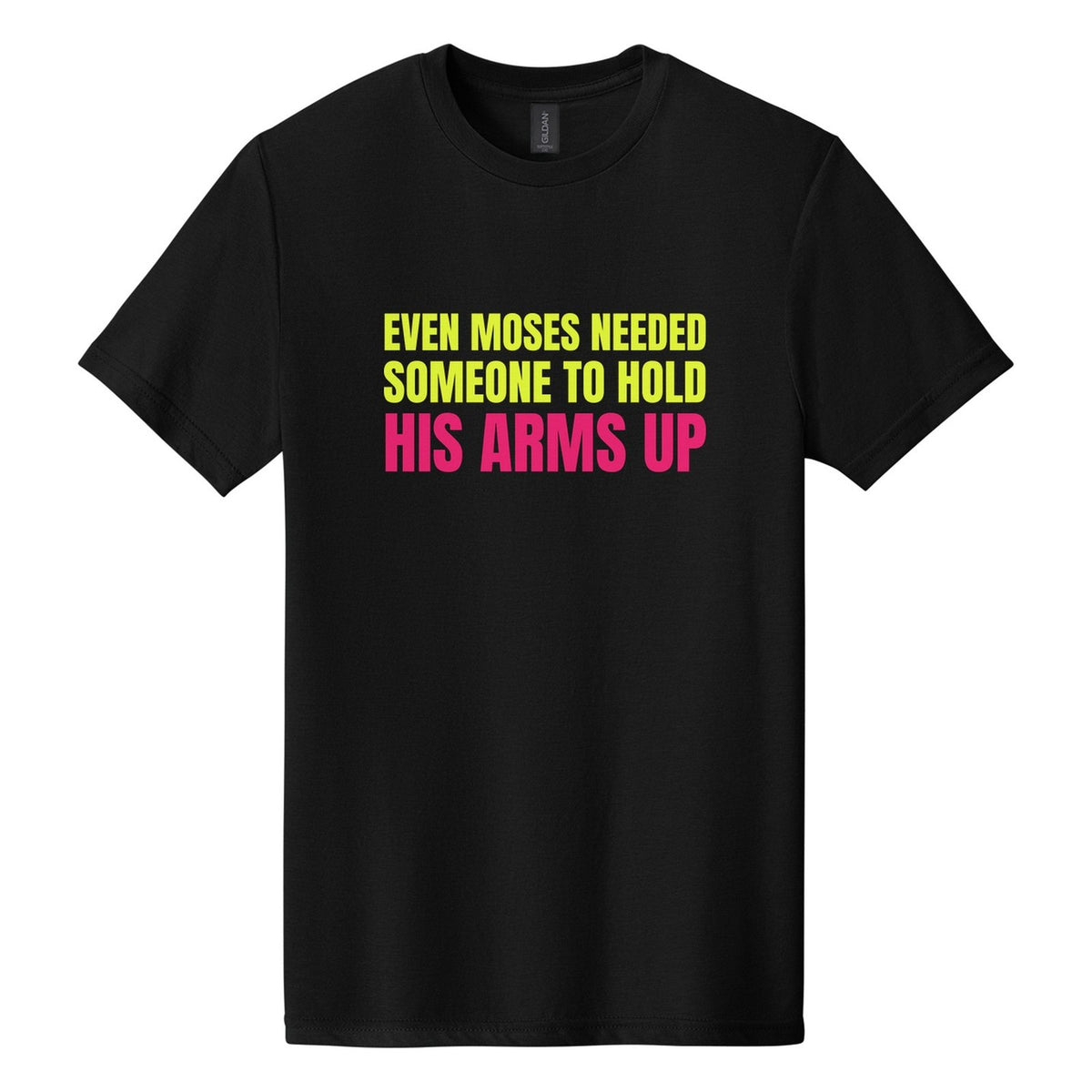 Even Moses Needed Someone to Hold His Arms Up tee in Pitch Black, Anton font, Neon Yellow + Hot Pink ink