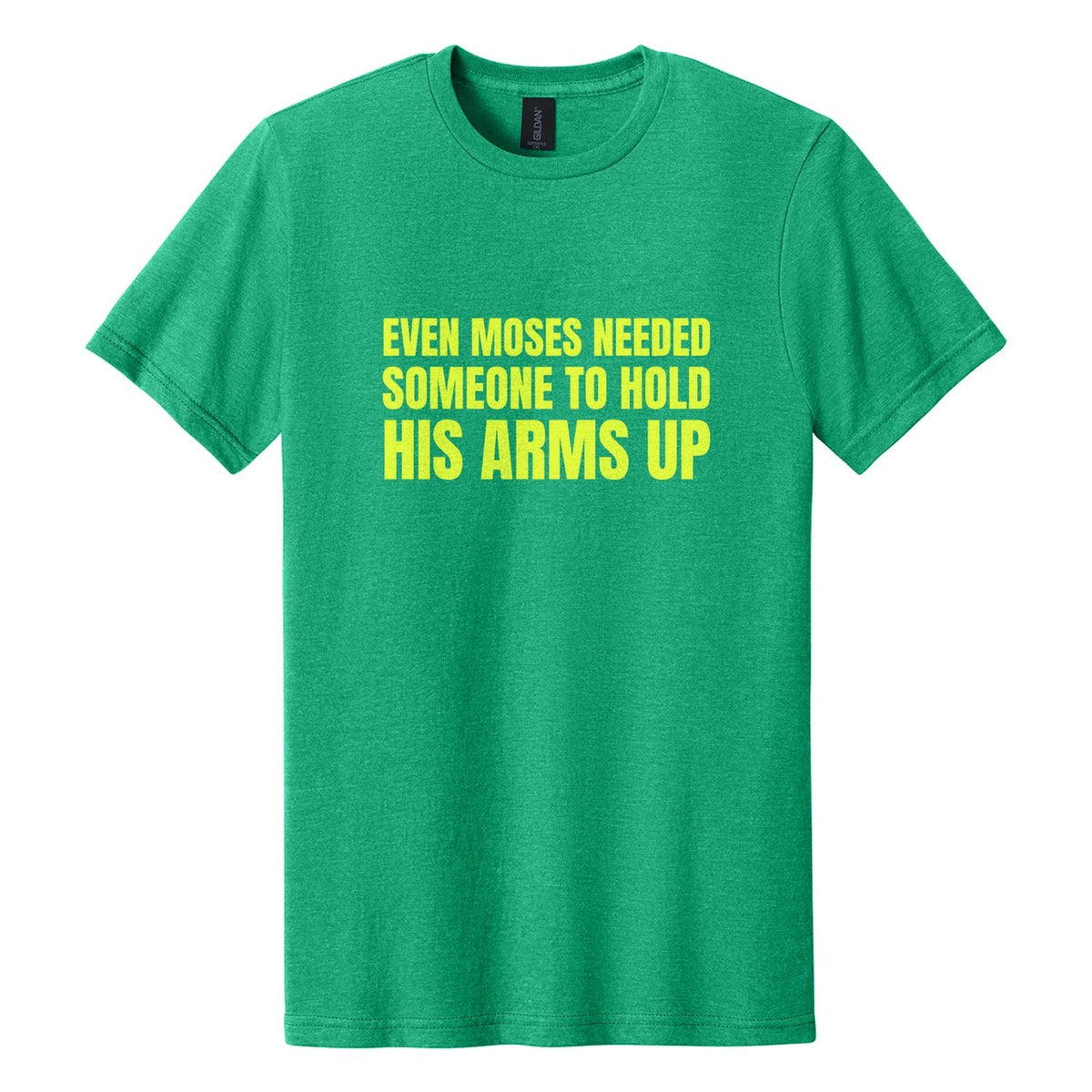 Even Moses Needed Someone to Hold His Arms Up tee in Kelly Mist, Anton font, Neon Yellow ink