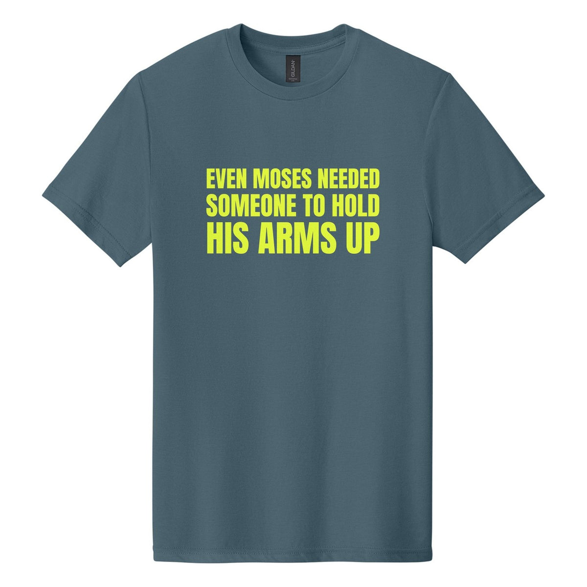 Even Moses Needed Someone to Hold His Arms Up tee in Steel Blue, Anton font, Neon Yellow ink