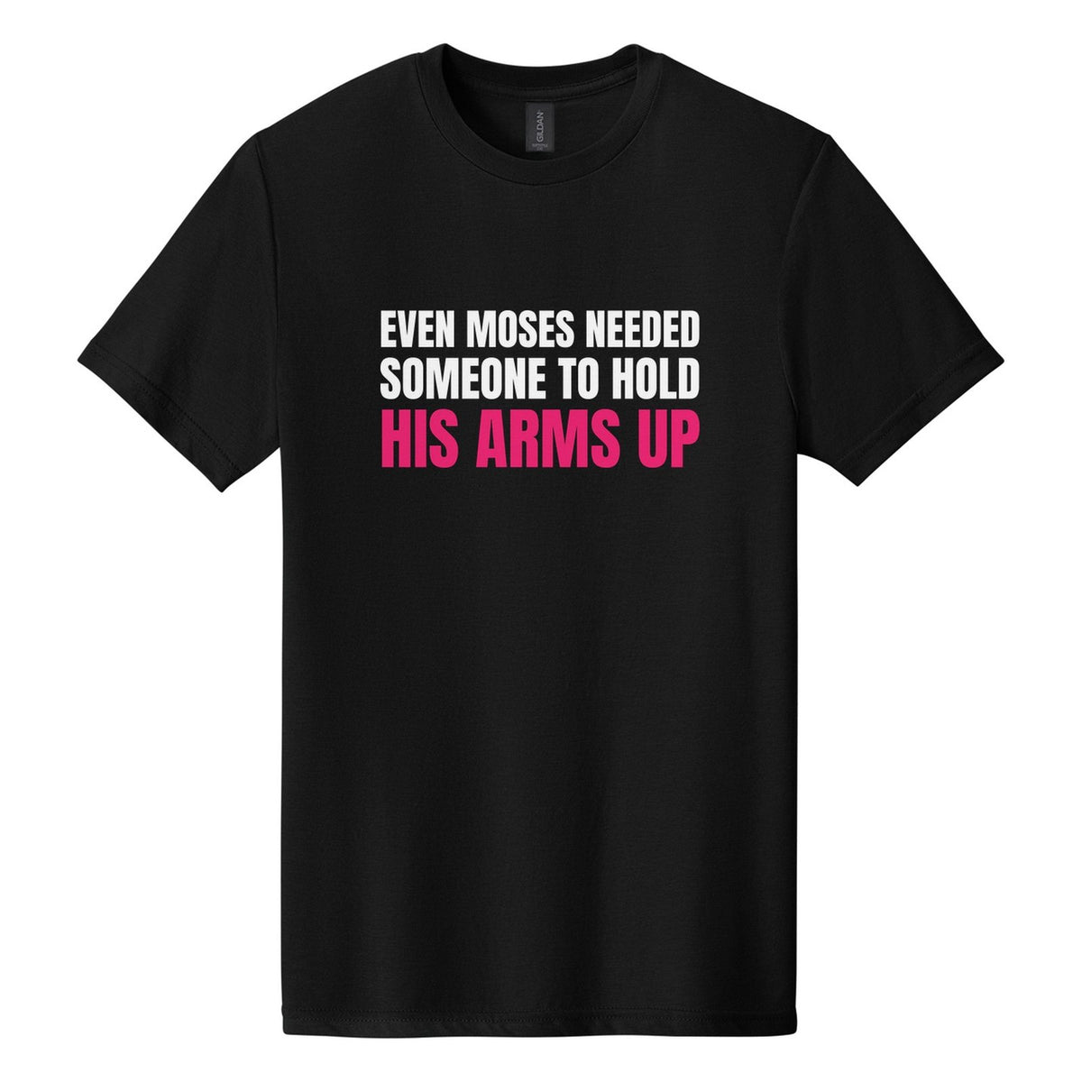 Even Moses Needed Someone to Hold His Arms Up tee in Pitch Black, Anton font, White + Hot Pink ink