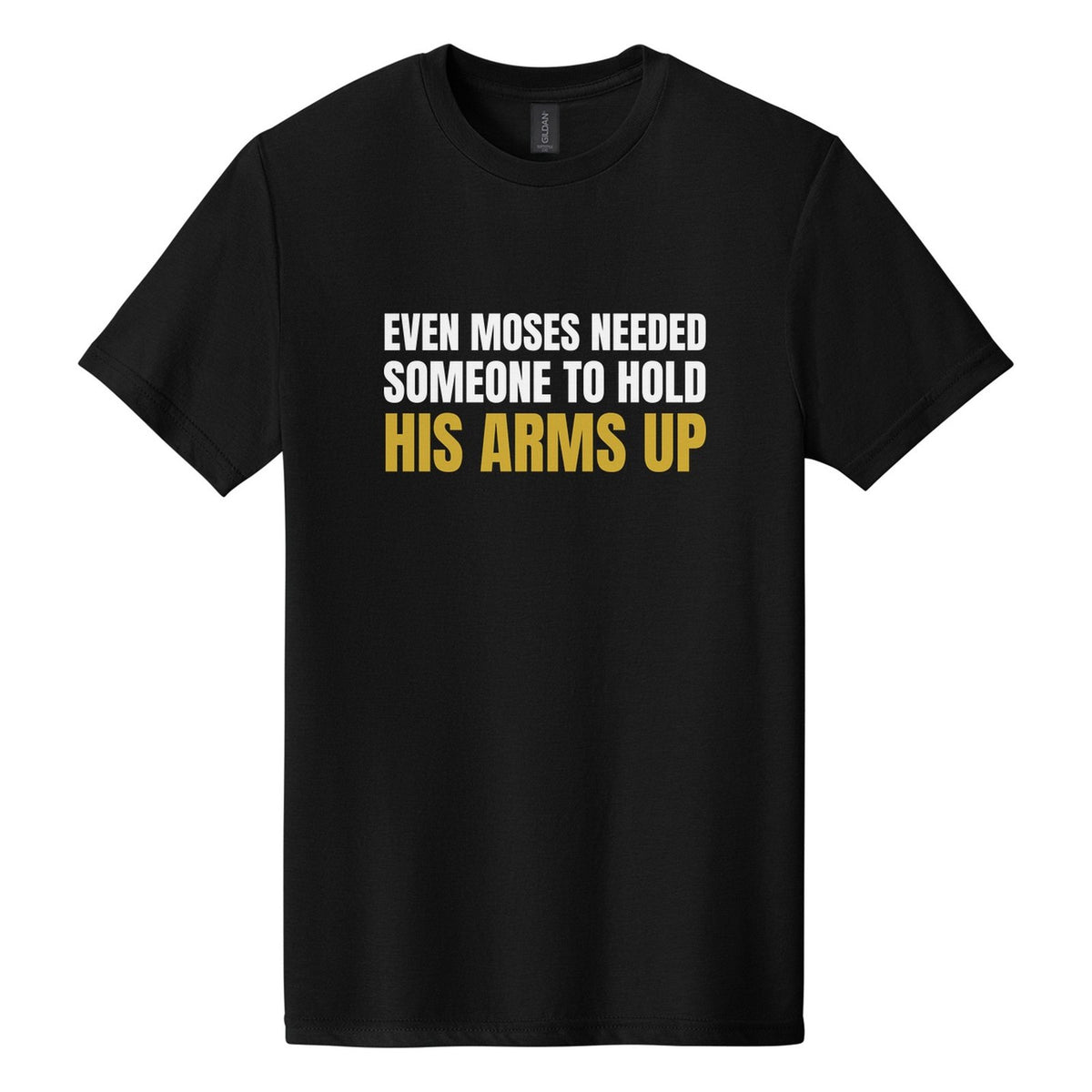 Even Moses Needed Someone to Hold His Arms Up tee in Pitch Black, Anton font, White + Metallic Gold ink