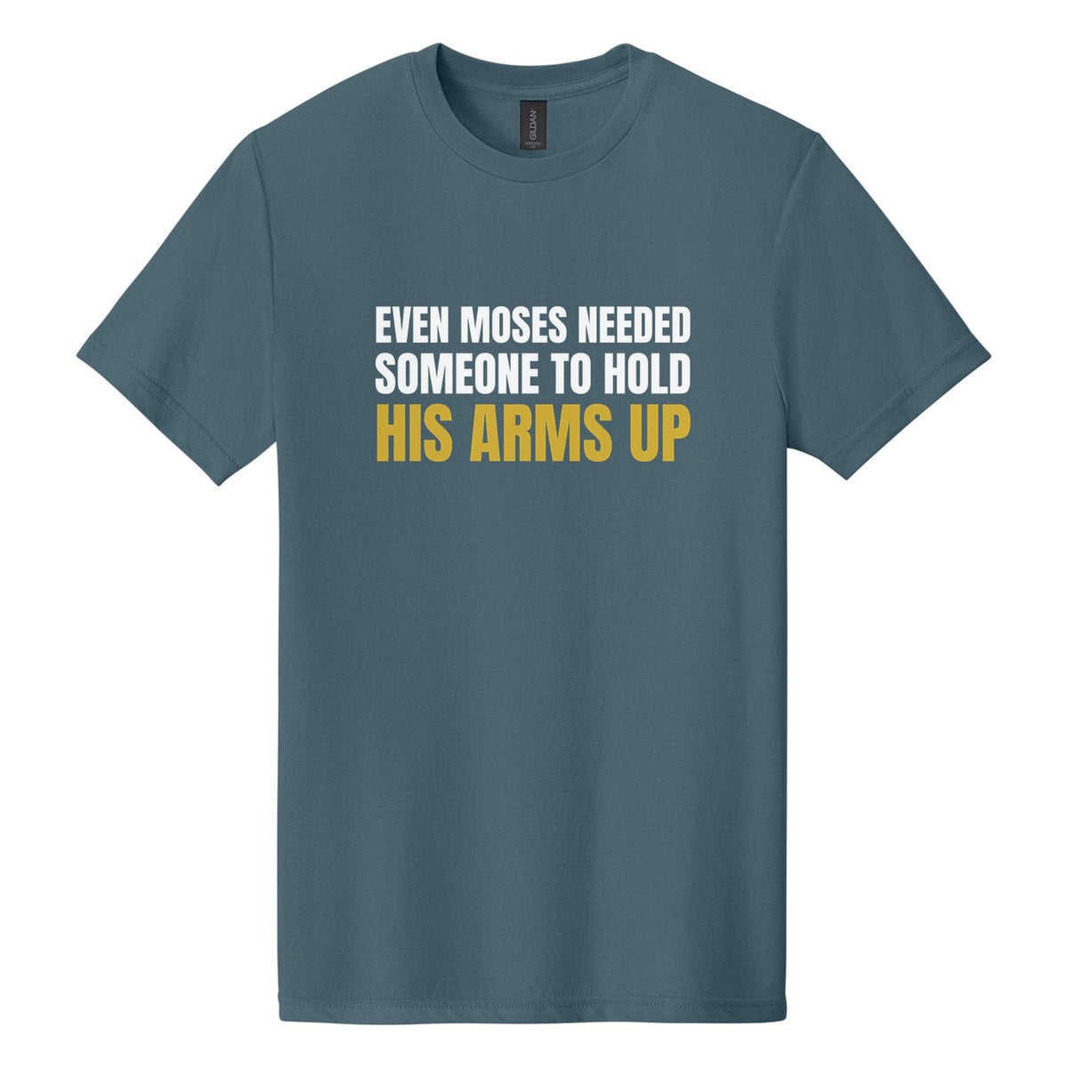 Even Moses Needed Someone to Hold His Arms Up tee in Steel Blue, Anton font, White + Metallic Gold ink