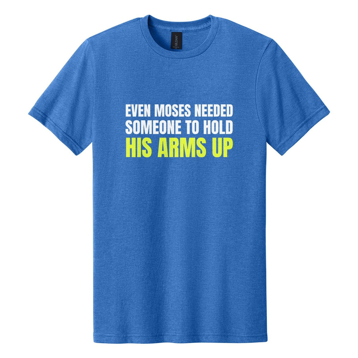 Even Moses Needed Someone to Hold His Arms Up tee in Royal Mist, Anton font, White + Neon Yellow ink