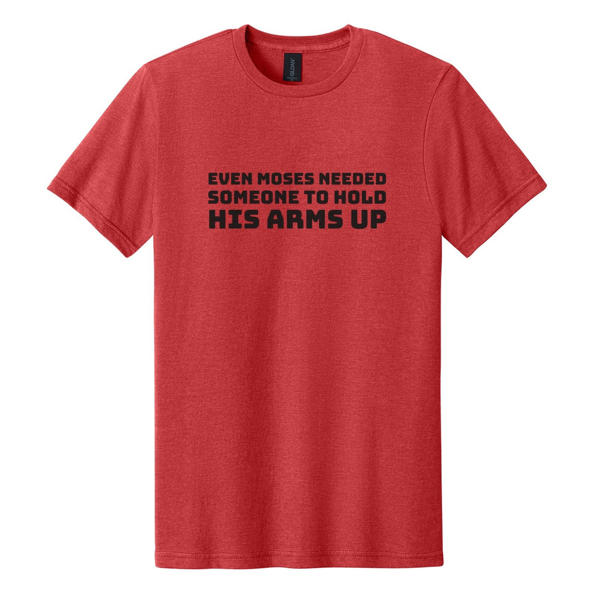 Even Moses Needed Someone to Hold His Arms Up tee in Red Mist, Bungee font, Black ink