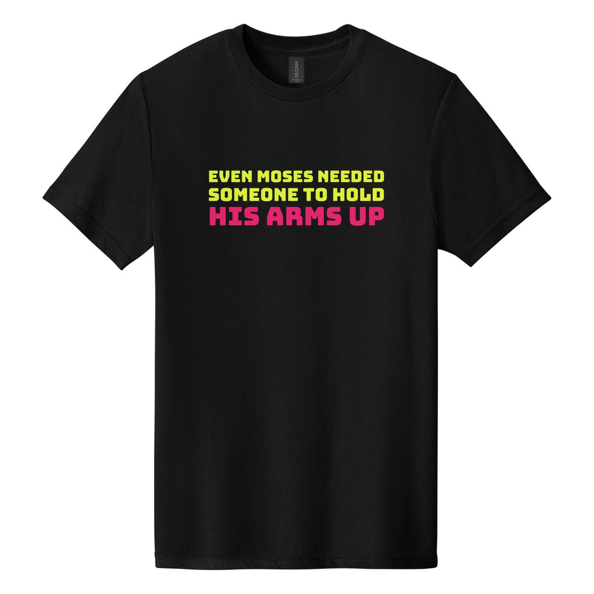 Even Moses Needed Someone to Hold His Arms Up tee in Pitch Black, Bungee font, Neon Yellow + Hot Pink ink