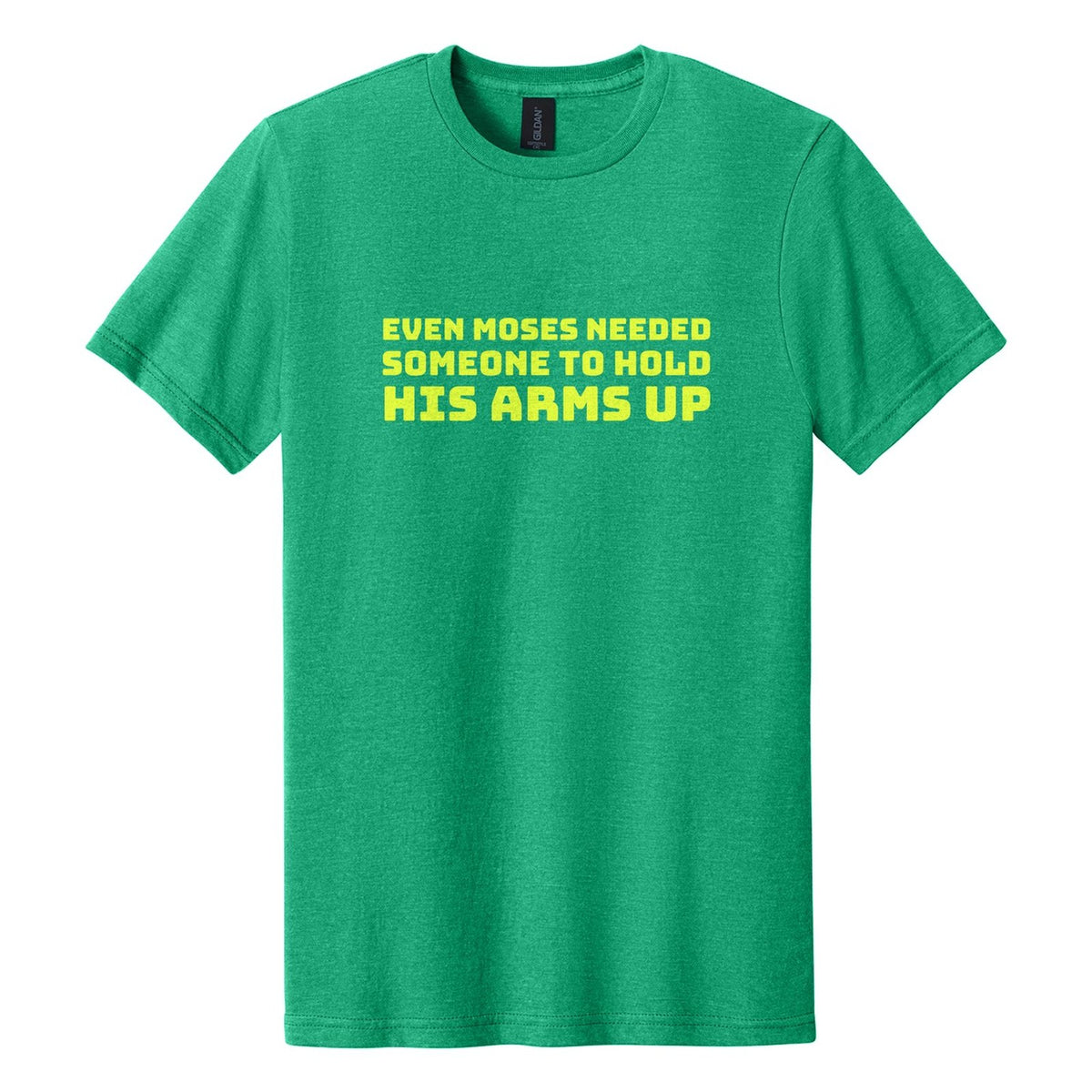 Even Moses Needed Someone to Hold His Arms Up tee in Kelly Mist, Bungee font, Neon Yellow ink