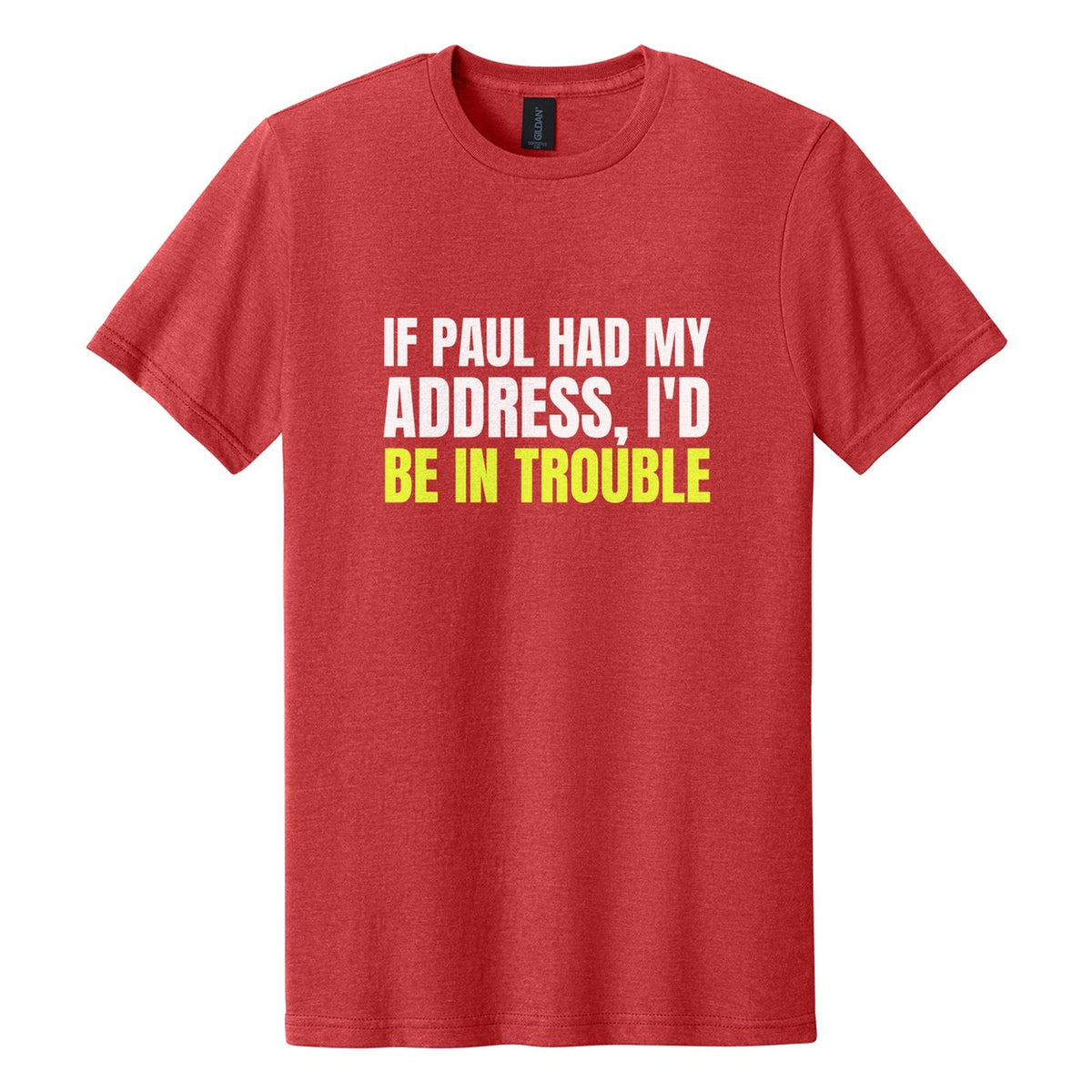If Paul Had My Address, I'd Be in Trouble tee in Red Mist, Anton font, White + Neon Yellow ink