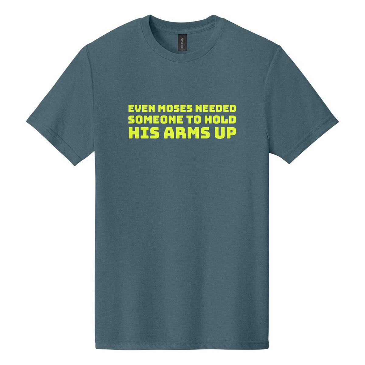 Even Moses Needed Someone to Hold His Arms Up tee in Steel Blue, Bungee font, Neon Yellow ink