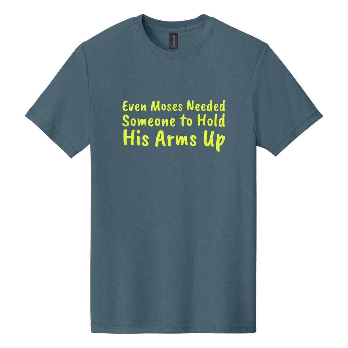 Even Moses Needed Someone to Hold His Arms Up tee in Steel Blue, Caveat Brush font, Neon Yellow ink