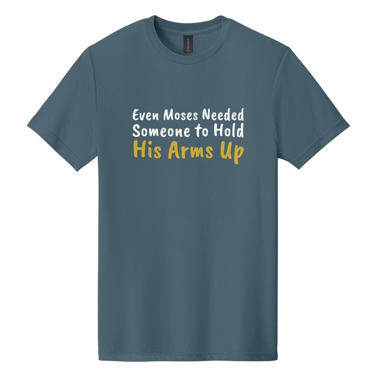 Even Moses Needed Someone to Hold His Arms Up tee in Steel Blue, Caveat Brush font, White + Metallic Gold ink