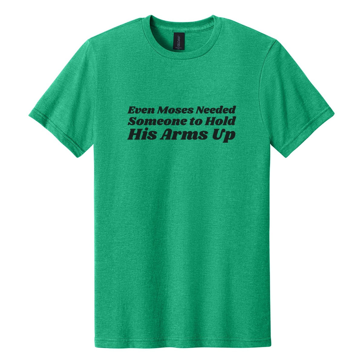 Even Moses Needed Someone to Hold His Arms Up tee in Kelly Mist, Shrikhand font, Black ink