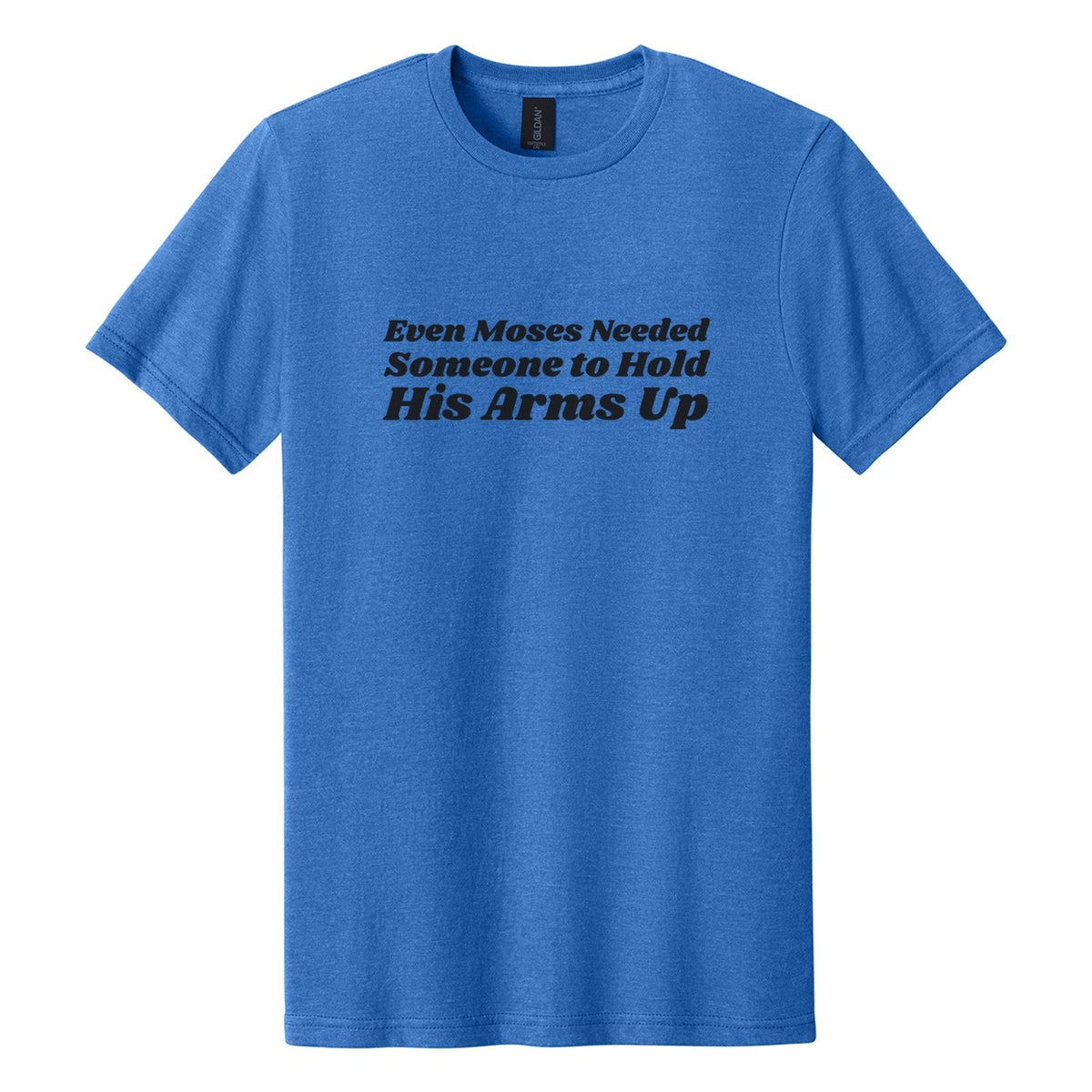 Even Moses Needed Someone to Hold His Arms Up tee in Royal Mist, Shrikhand font, Black ink