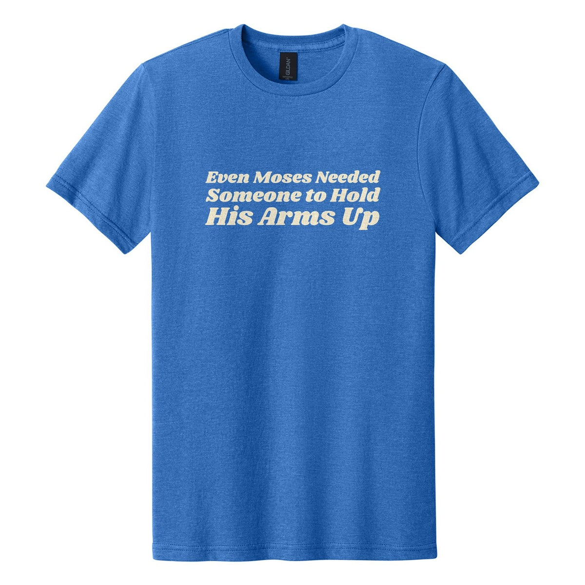 Even Moses Needed Someone to Hold His Arms Up tee in Royal Mist, Shrikhand font, Cream ink
