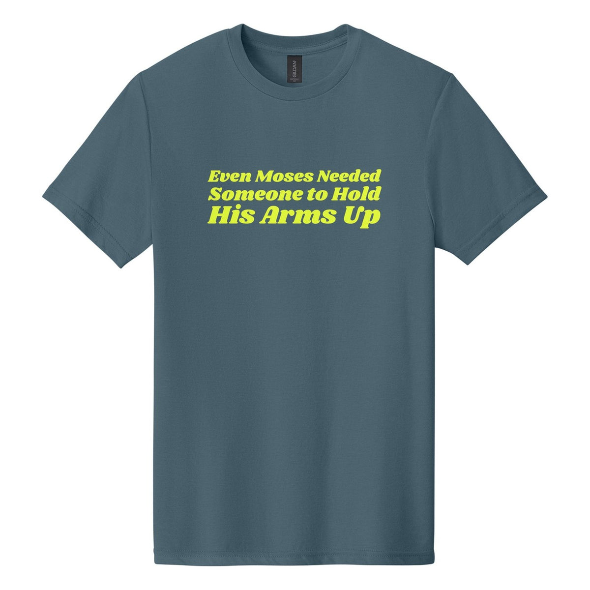 Even Moses Needed Someone to Hold His Arms Up tee in Steel Blue, Shrikhand font, Neon Yellow ink
