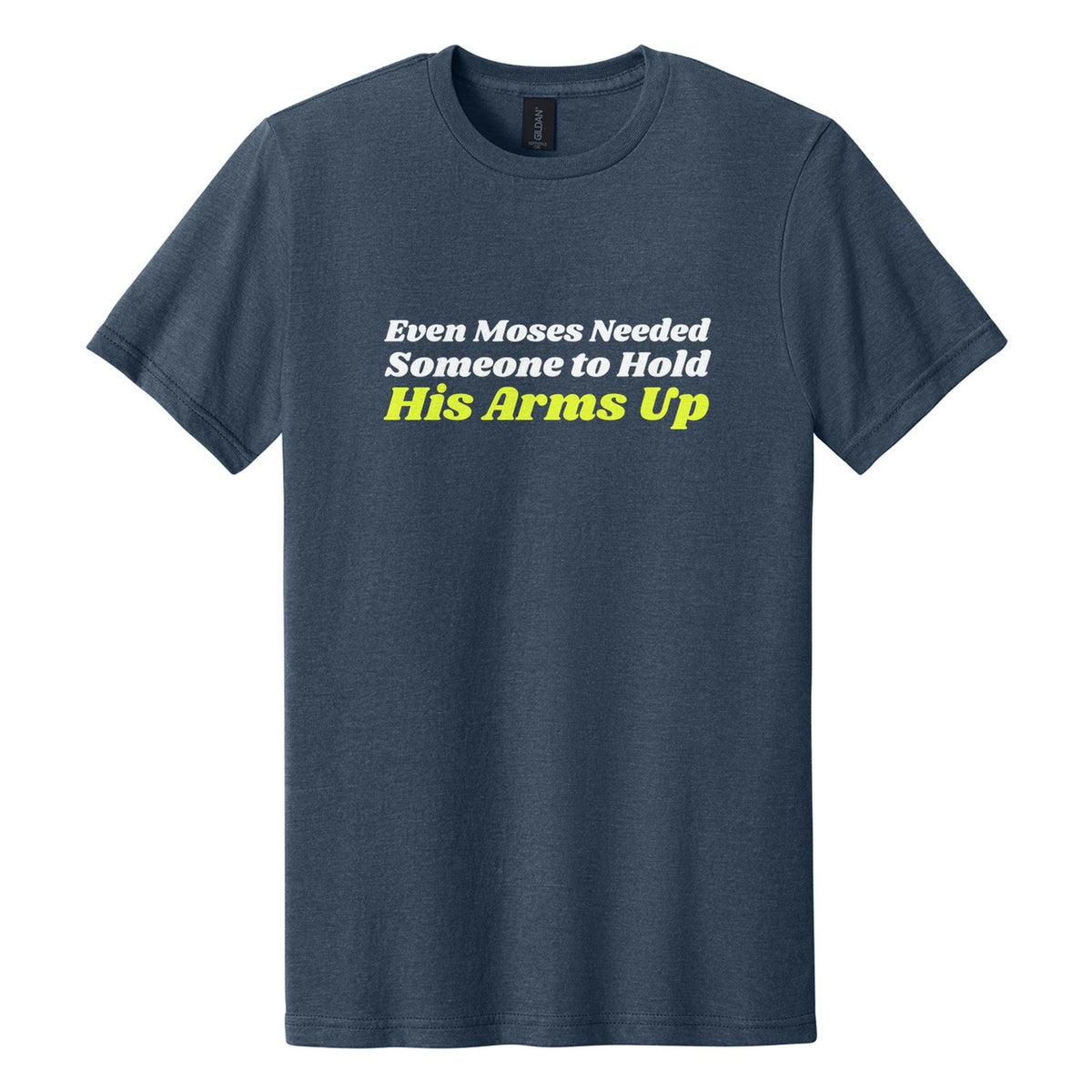 Even Moses Needed Someone to Hold His Arms Up tee in Navy Mist, Shrikhand font, White + Neon Yellow ink