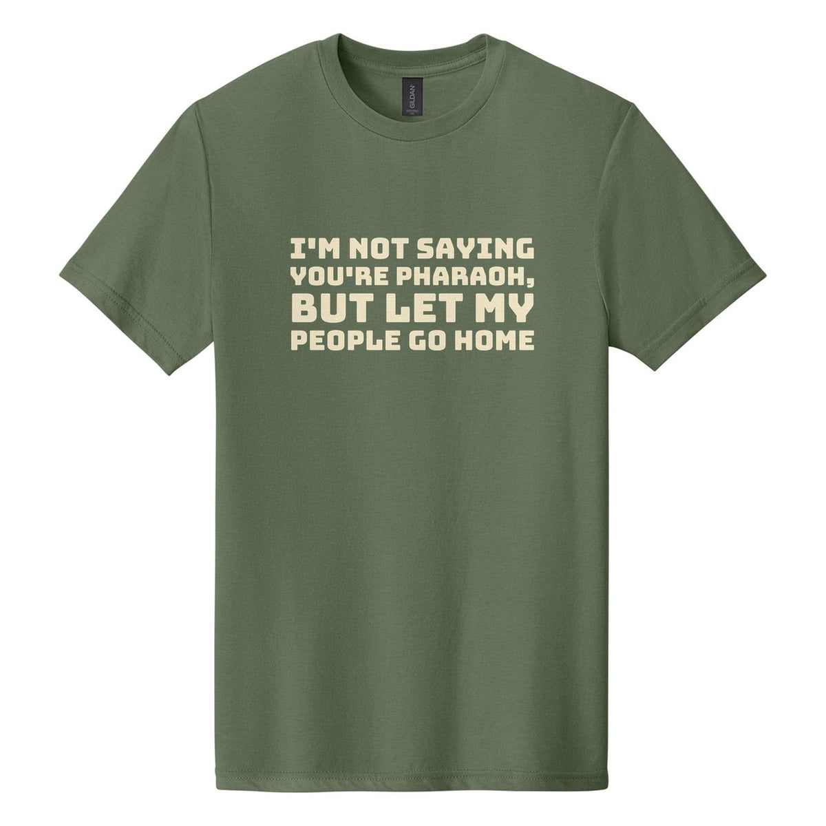 I'm Not Saying You're Pharaoh, but Let My People Go Home tee in Cactus, Bungee font, Cream ink