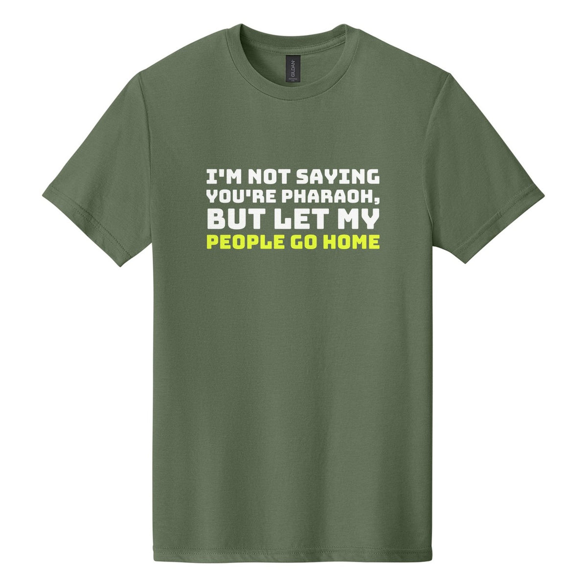 I'm Not Saying You're Pharaoh, but Let My People Go Home tee in Cactus, Bungee font, White + Neon Yellow ink