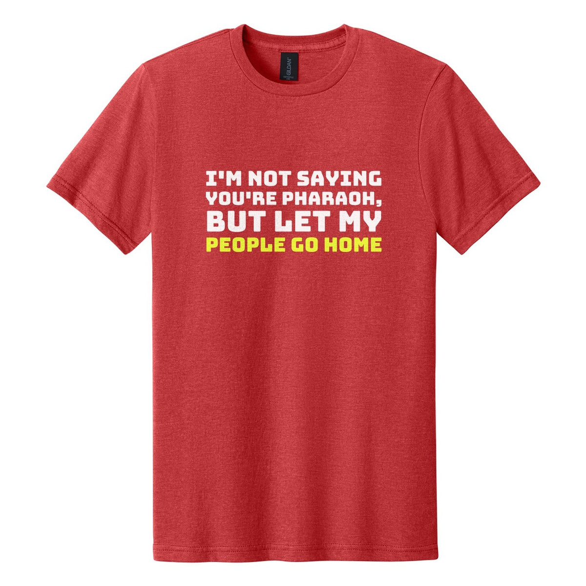 I'm Not Saying You're Pharaoh, but Let My People Go Home tee in Red Mist, Bungee font, White + Neon Yellow ink