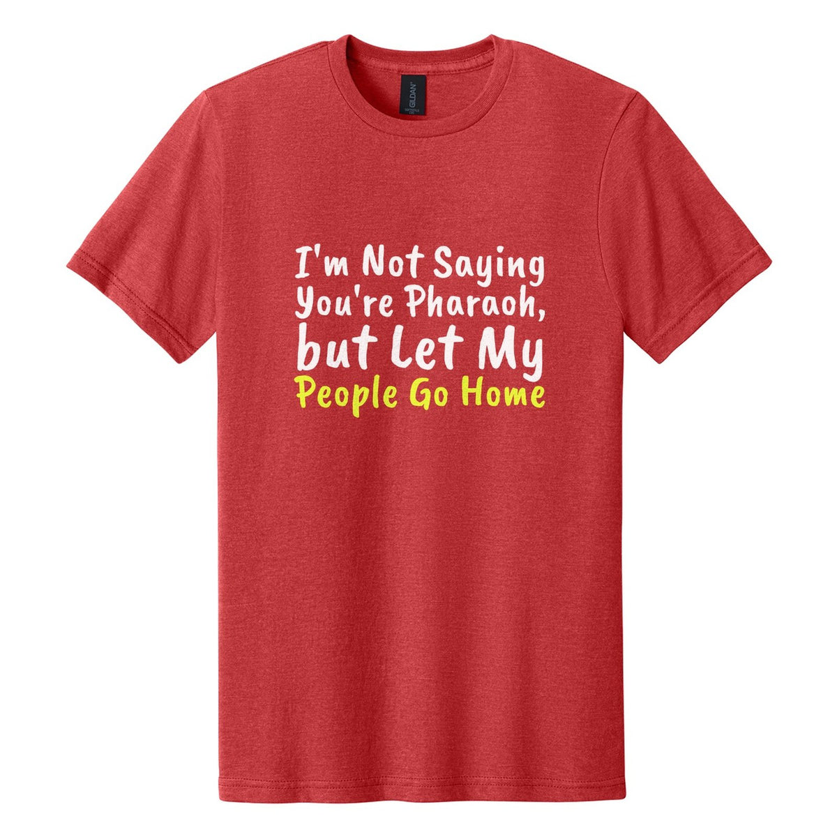 I'm Not Saying You're Pharaoh, but Let My People Go Home tee in Red Mist, Caveat Brush font, White + Neon Yellow ink
