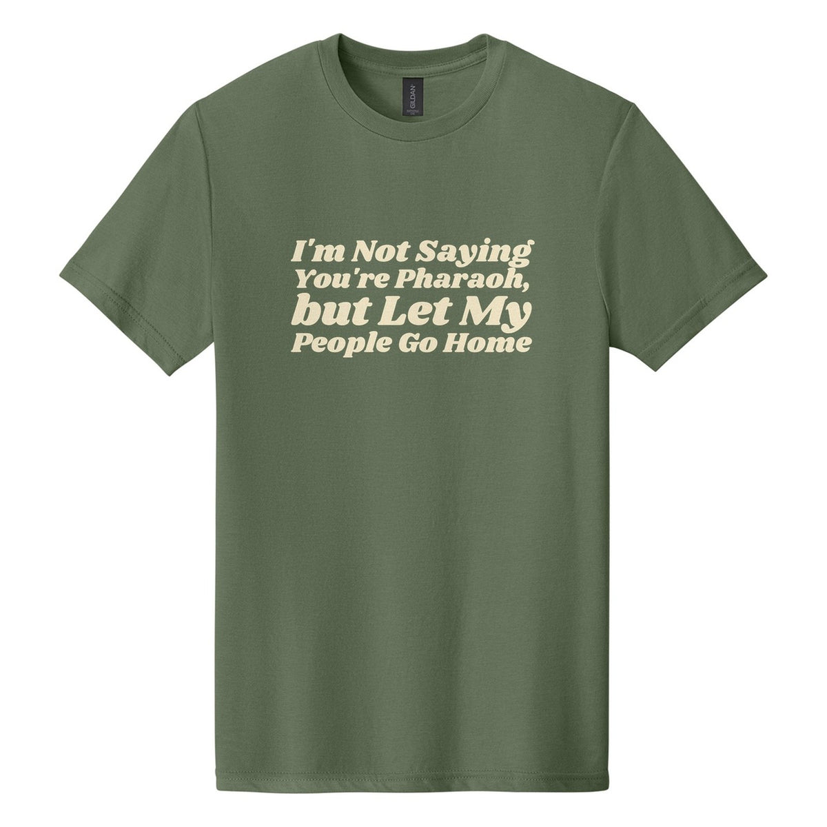 I'm Not Saying You're Pharaoh, but Let My People Go Home tee in Cactus, Shrikhand font, Cream ink