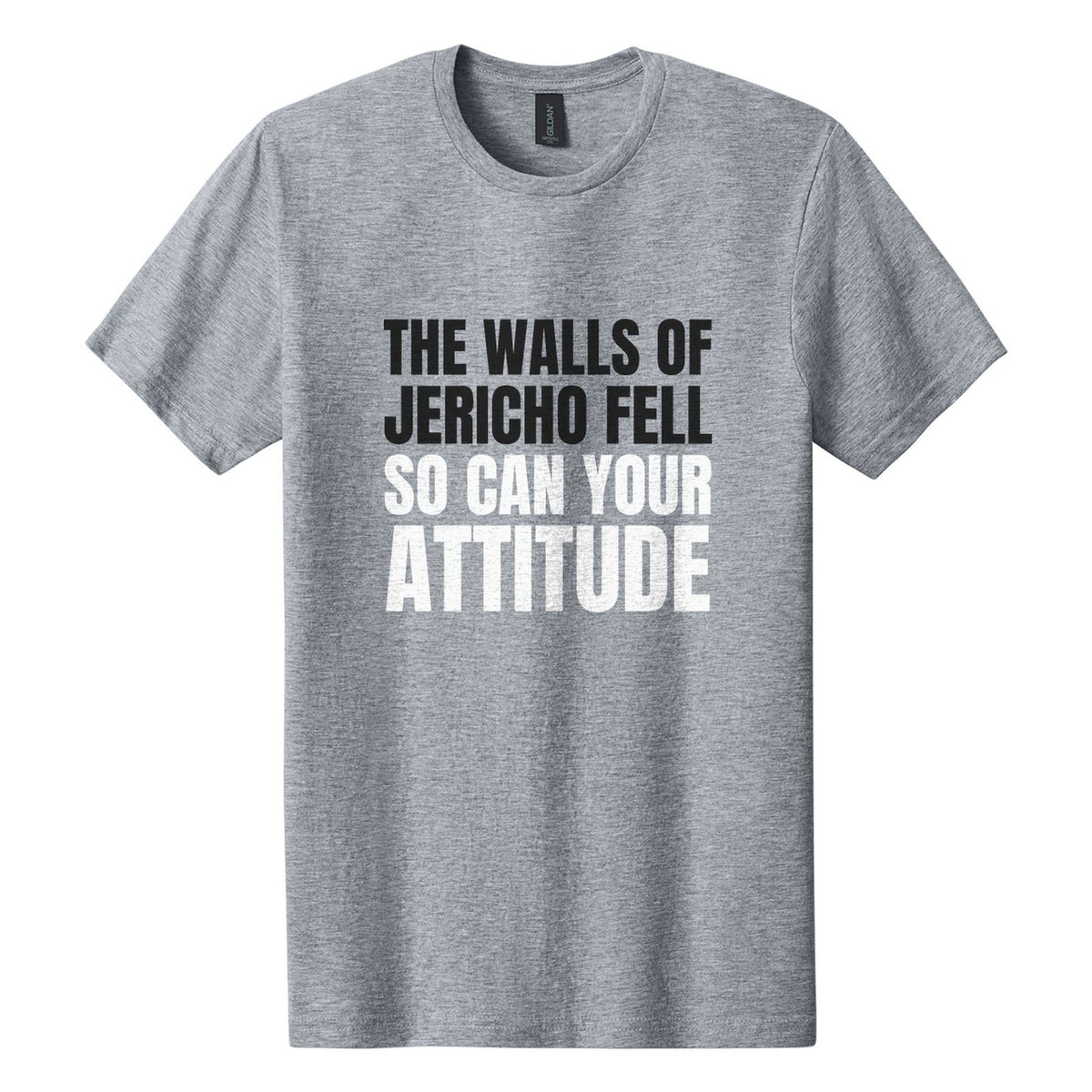The Walls of Jericho Fell. So Can Your Attitude tee in Ring Spun Sport Grey, Anton font, Black + White ink