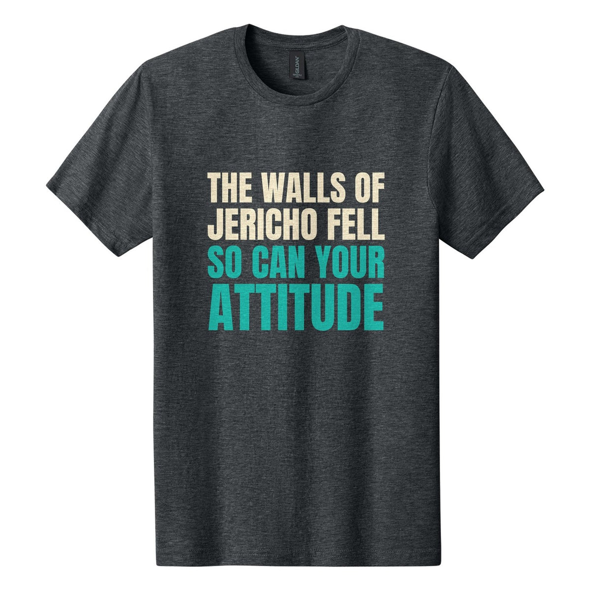 The Walls of Jericho Fell. So Can Your Attitude tee in Dark Heather, Anton font, Cream + Teal ink