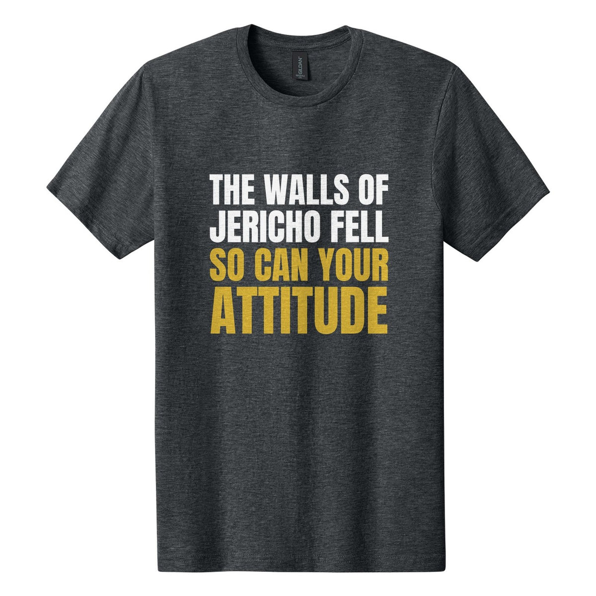 The Walls of Jericho Fell. So Can Your Attitude tee in Dark Heather, Anton font, White + Metallic Gold ink