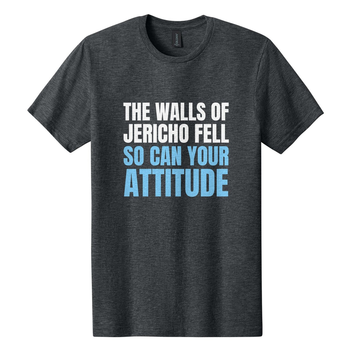 The Walls of Jericho Fell. So Can Your Attitude tee in Dark Heather, Anton font, White + Sky Blue ink
