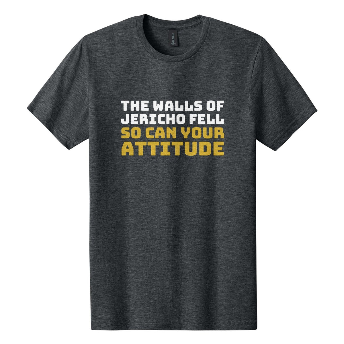 The Walls of Jericho Fell. So Can Your Attitude tee in Dark Heather, Bungee font, White + Metallic Gold ink
