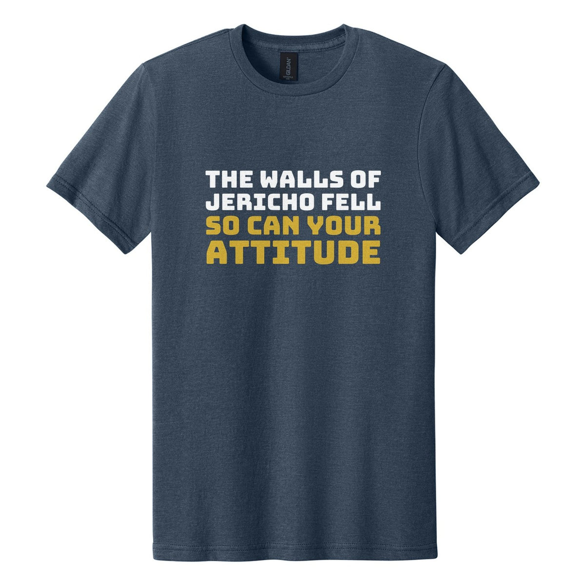 The Walls of Jericho Fell. So Can Your Attitude tee in Navy Mist, Bungee font, White + Metallic Gold ink