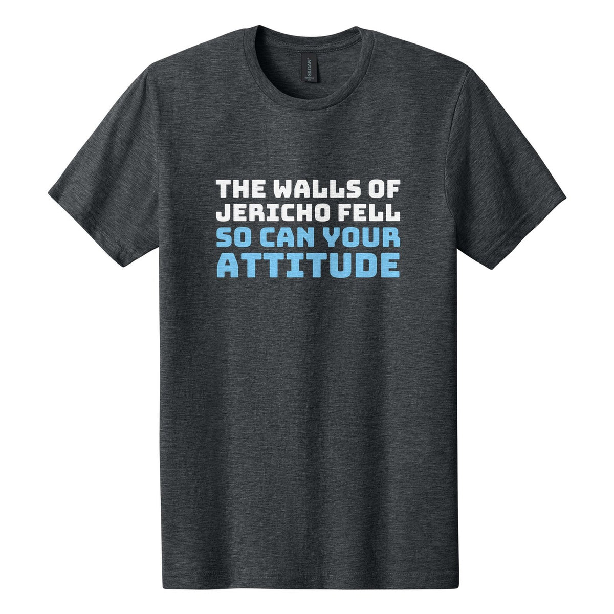 The Walls of Jericho Fell. So Can Your Attitude tee in Dark Heather, Bungee font, White + Sky Blue ink