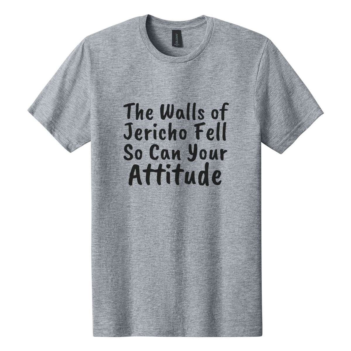 The Walls of Jericho Fell. So Can Your Attitude tee in Ring Spun Sport Grey, Caveat Brush font, Black ink