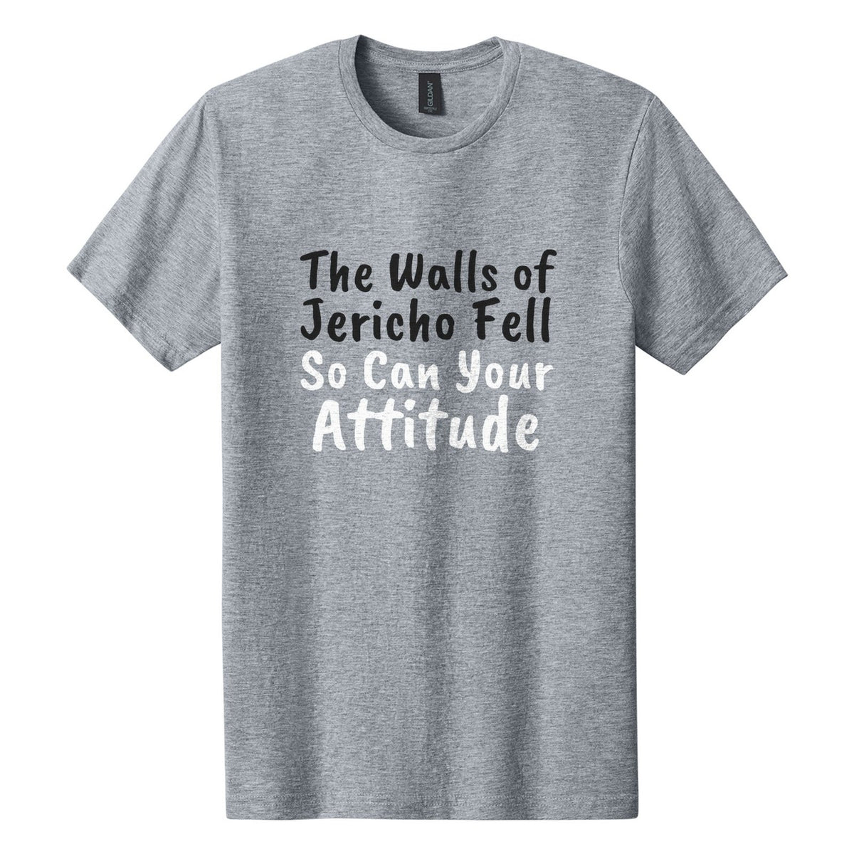 The Walls of Jericho Fell. So Can Your Attitude tee in Ring Spun Sport Grey, Caveat Brush font, Black + White ink