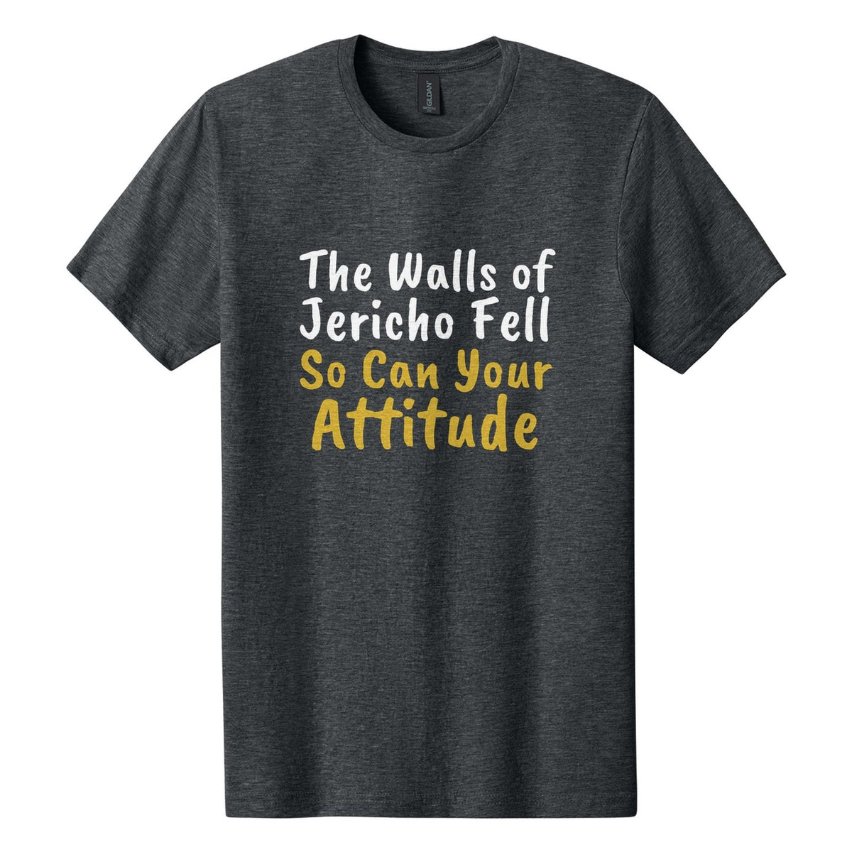 The Walls of Jericho Fell. So Can Your Attitude tee in Dark Heather, Caveat Brush font, White + Metallic Gold ink