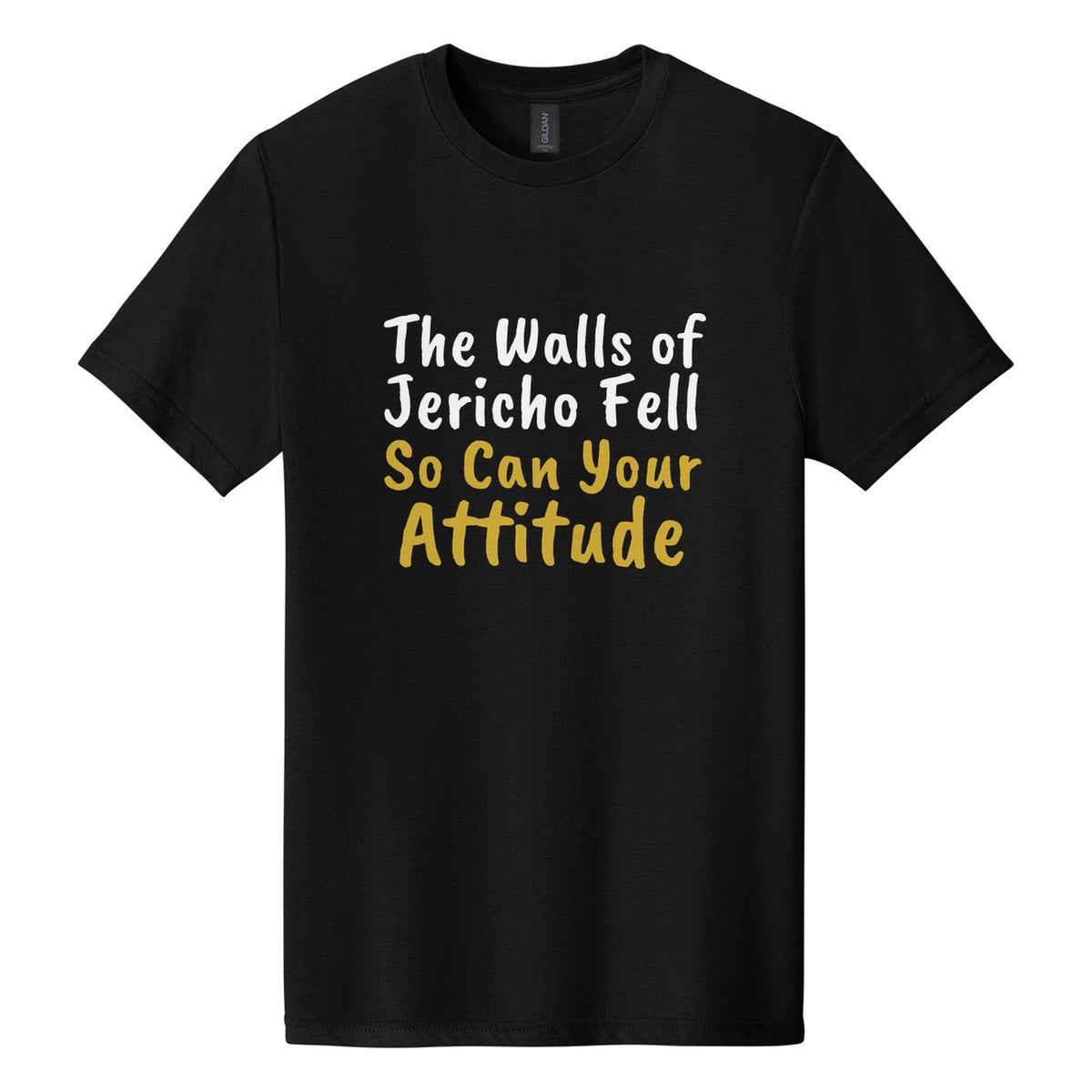 The Walls of Jericho Fell. So Can Your Attitude tee in Pitch Black, Caveat Brush font, White + Metallic Gold ink
